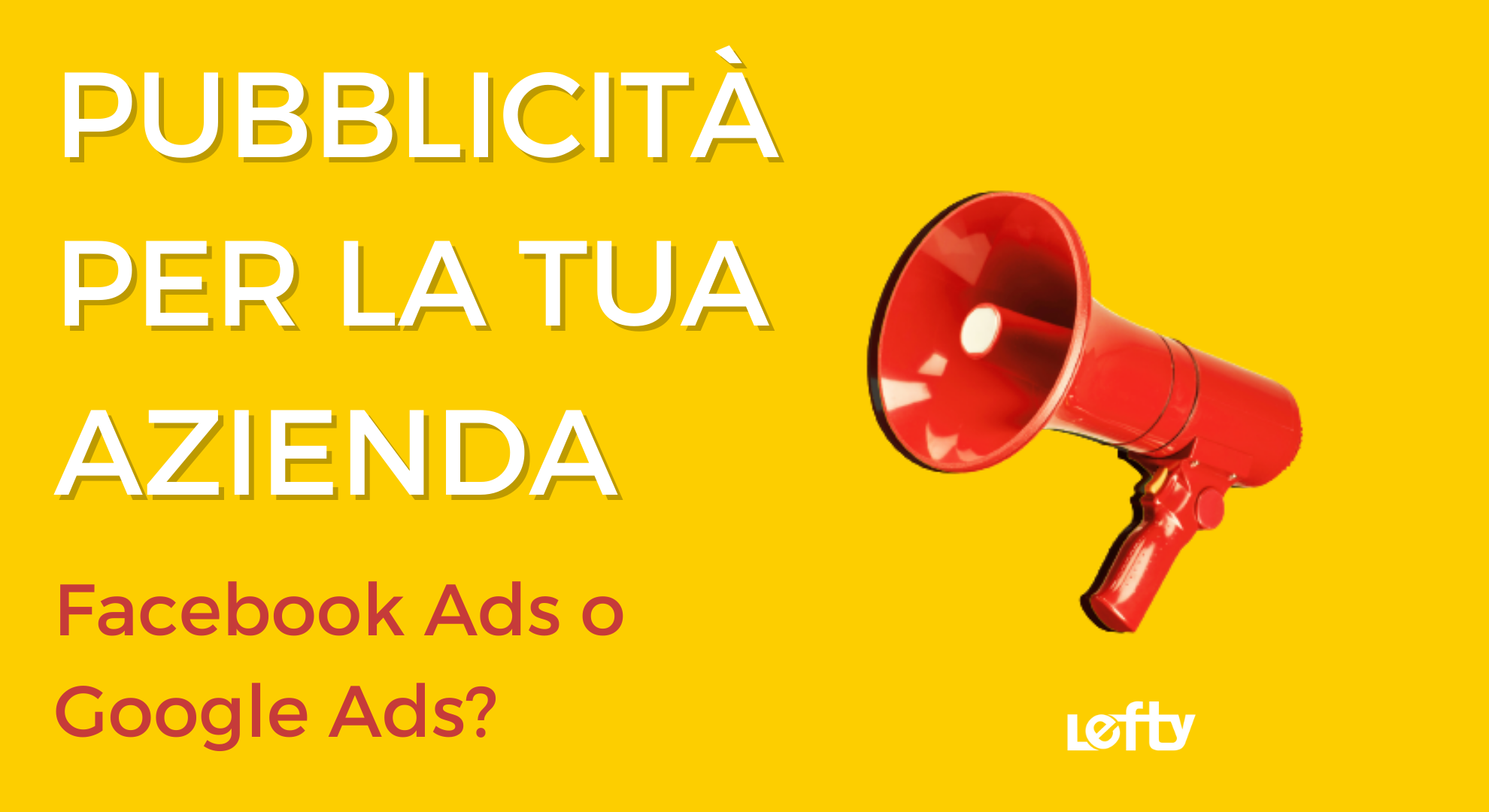 Pubblicità per la tua azienda: Facebook Ads o Google Ads?